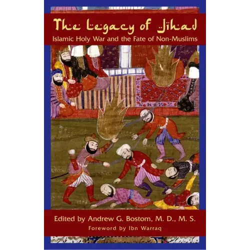 The Legacy of Jihad: Islamic Holy War and the Fate of Non-Muslims
