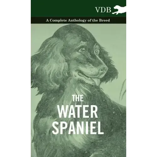 The Water Spaniel - A Complete Anthology of the Breed