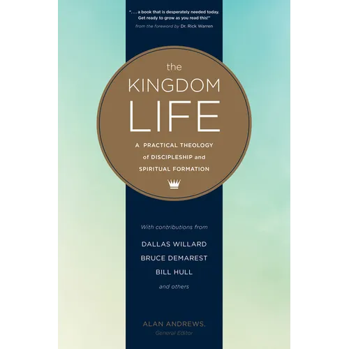 The Kingdom Life: A Practical Theology of Discipleship and Spiritual Formation