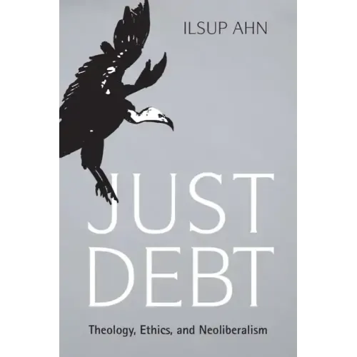 Just Debt: Theology, Ethics, and Neoliberalism