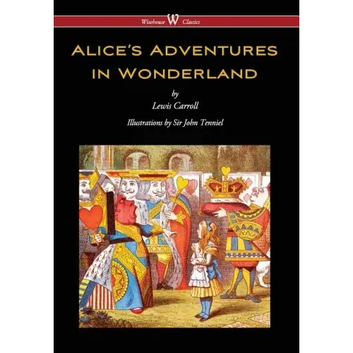 Alice's Adventures in Wonderland (Wisehouse Classics - Original 1865 Edition with the Complete Illustrations by Sir John Tenniel) (2016)
