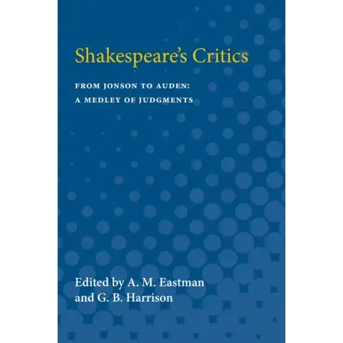 Shakespeare's Critics: From Jonson to Auden, a Medley of Judgments
