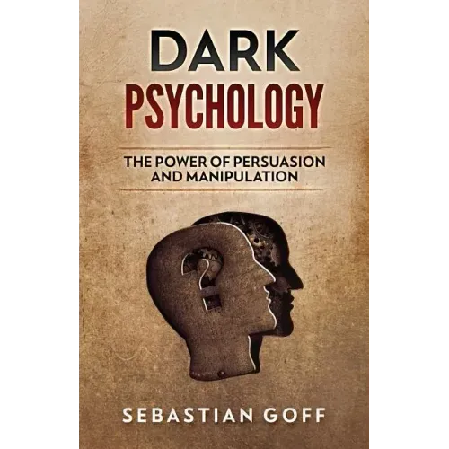 Dark Psychology: The Power of Persuasion and Manipulation