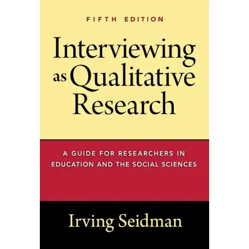 Interviewing as Qualitative Research: A Guide for Researchers in Education and the Social Sciences