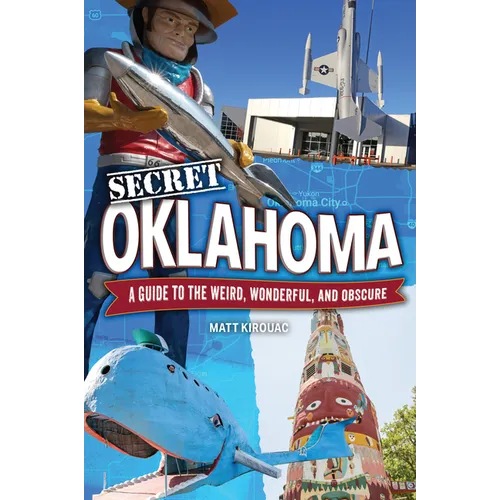 Secret Oklahoma: A Guide to the Weird, Wonderful, and Obscure
