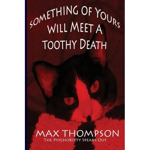 The Psychokitty Speaks Out: Something of Yours Will Meet a Toothy Death