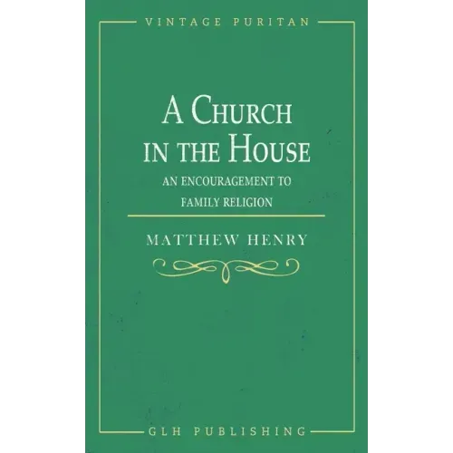 A Church in the House: An Encouragement to Family Religion