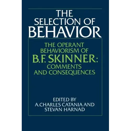 The Selection of Behavior: The Operant Behaviorism of B. F. Skinner: Comments and Consequences