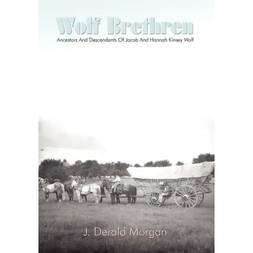 Wolf Brethren: Ancestors And Descendants Of Jacob And Hannah Kinsey Wolf