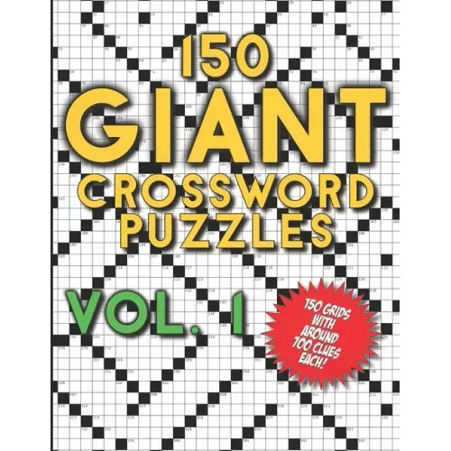 150 Giant Crossword Puzzles Vol. 1: A Mega Book with 150 Very Large Grids with around 700 Clues Each - Many Hours of Entertainment for Adults