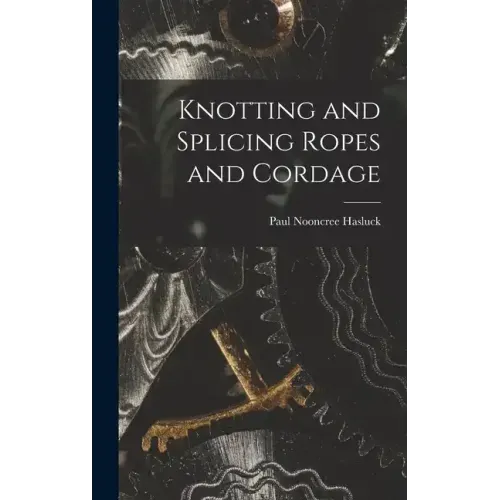 Knotting and Splicing Ropes and Cordage