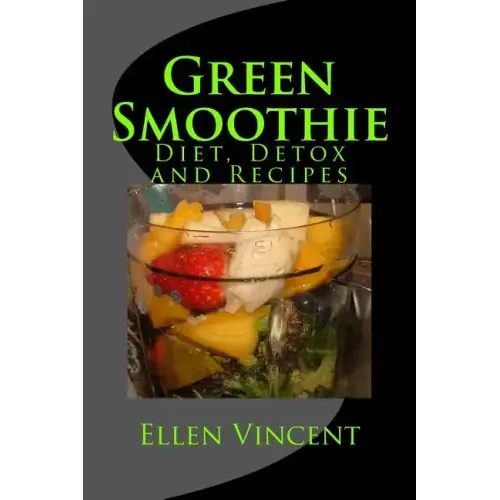 Green Smoothie: Diet, Detox and Recipes