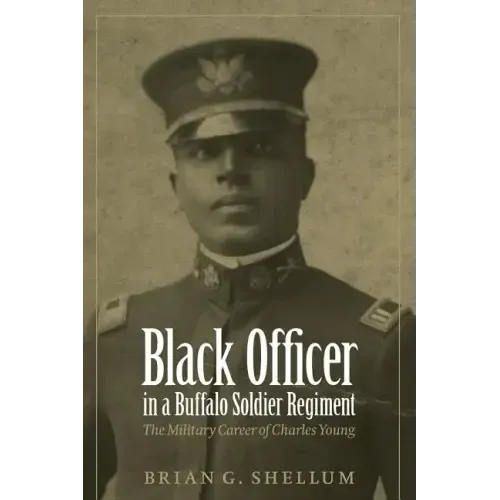 Black Officer in a Buffalo Soldier Regiment: The Military Career of Charles Young