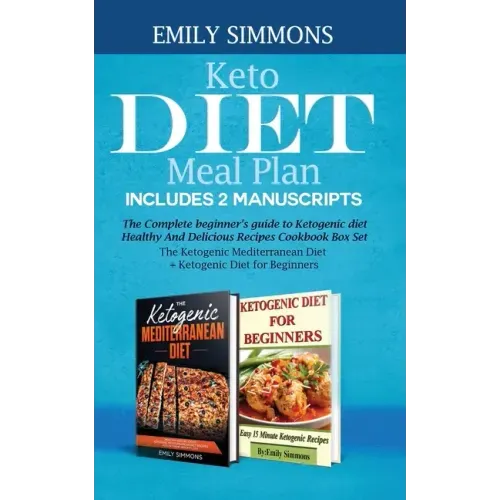 Keto Diet Meal Plan Includes 2 Manuscripts: The Complete beginner's guide to Ketogenic diet Healthy And Delicious Recipes Cookbook Box Set The Ketogen
