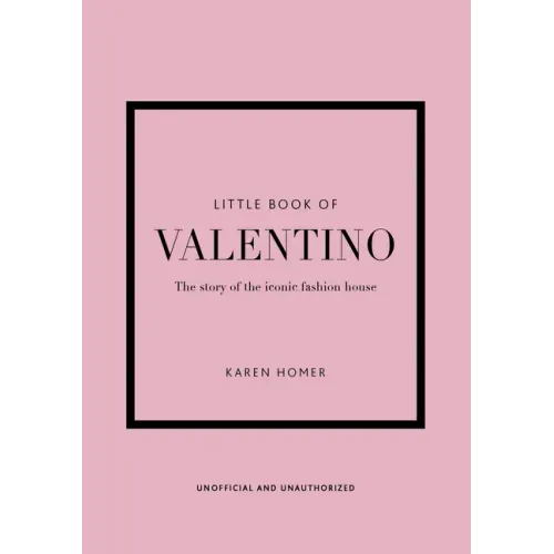Little Book of Valentino: The Story of the Iconic Fashion House
