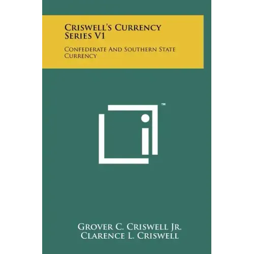 Criswell's Currency Series V1: Confederate And Southern State Currency