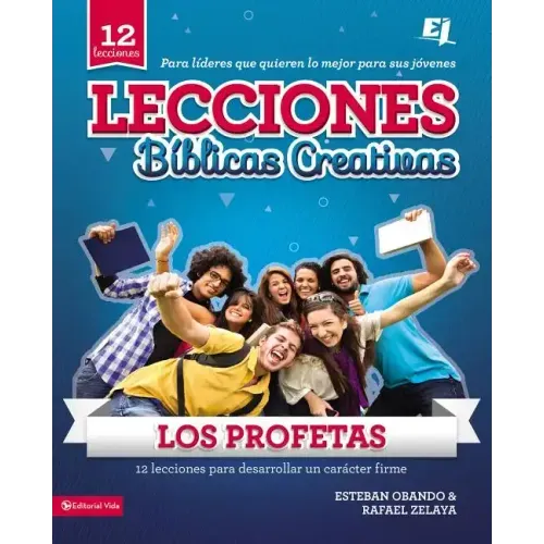 Lecciones biblicas creativas: Los Profetas: 12 lecciones para desarrollar un carácter firme