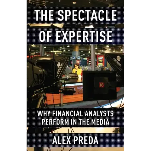The Spectacle of Expertise: Why Financial Analysts Perform in the Media