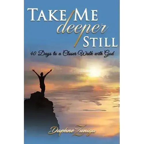 Take Me Deeper Still: 40 Days to a Closer Walk with God
