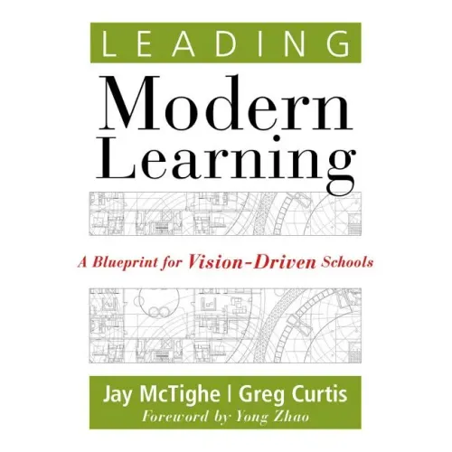 Leading Modern Learning: A Blueprint for Vision-Driven Schools (a Framework of Education Reform for Empowering Modern Learners)