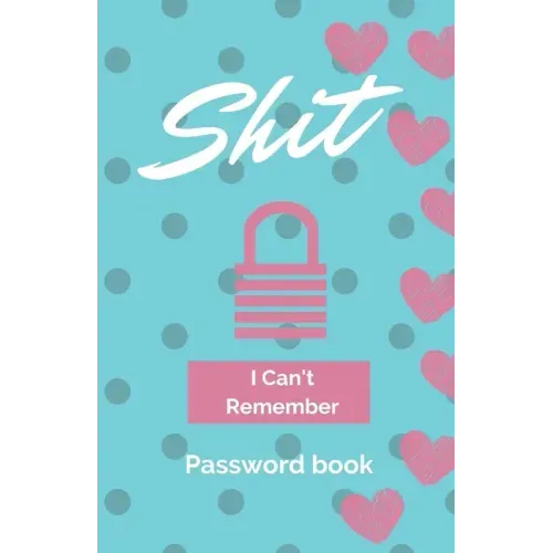 Shit I Can't Remember: Password book (with alphabetical tabs): Internet Password Keeper Organizer, gift for a holiday or birthday (110 Pages, 5.5 x 8.