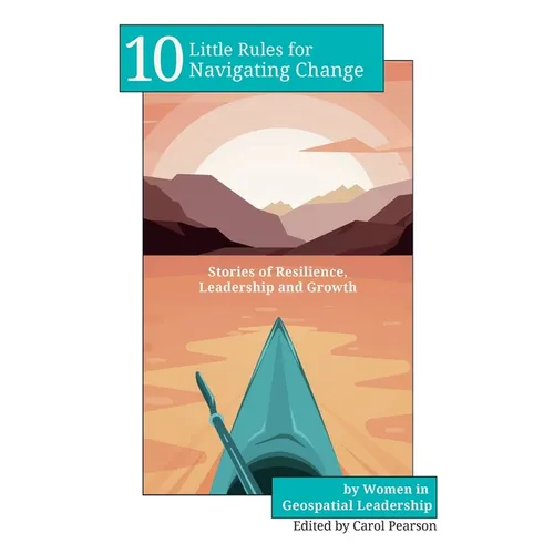 10 Little Rules for Navigating Change: Stories of Resilience, Leadership and Growth