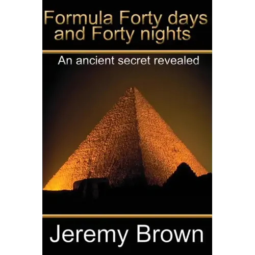 Formula forty days and forty nights: An Ancient secret revealed
