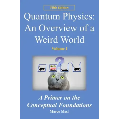 Quantum Physics: an overview of a weird world: A primer on the conceptual foundations of quantum physics