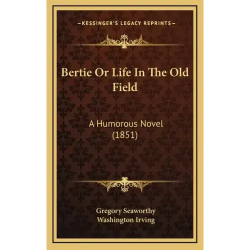 Bertie Or Life In The Old Field: A Humorous Novel (1851)