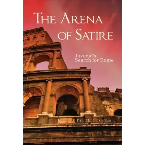 The Arena of Satire, 52: Juvenal's Search for Rome
