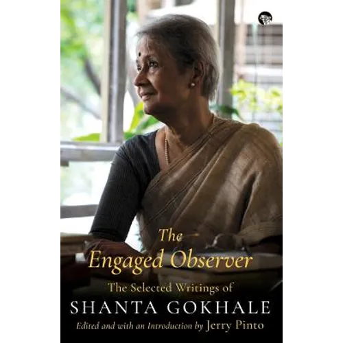 The Engaged Observer: The Selected Writings of Shanta Gokhale