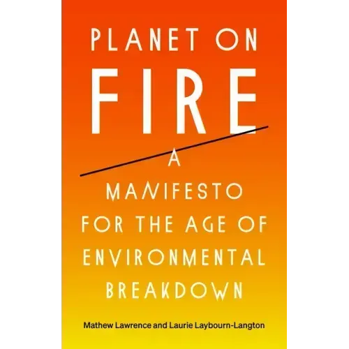 Planet on Fire: A Manifesto for the Age of Environmental Breakdown