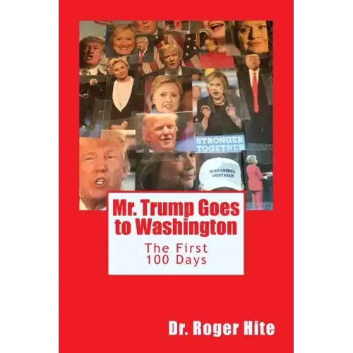 Mr. Trump Goes to Washington: The First 100 Days!