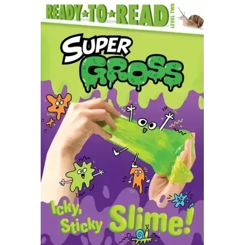 Icky, Sticky Slime!: Ready-To-Read Level 2