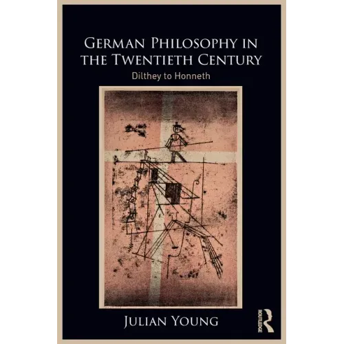 German Philosophy in the Twentieth Century: Dilthey to Honneth