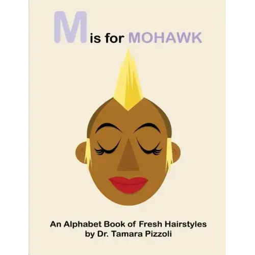 M is for Mohawk: An Alphabet Book of Fresh Hairstyles