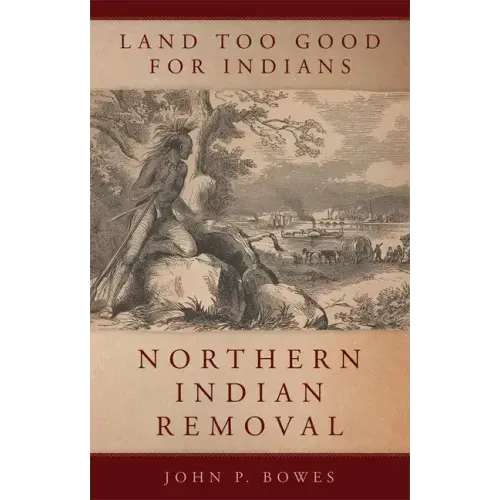 Land Too Good for Indians: Northern Indian Removal