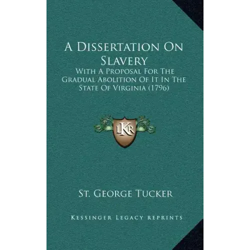 A Dissertation On Slavery: With A Proposal For The Gradual Abolition Of It In The State Of Virginia (1796)