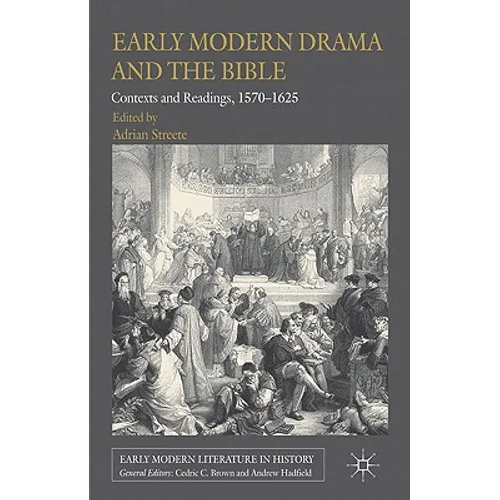Early Modern Drama and the Bible: Contexts and Readings, 1570-1625