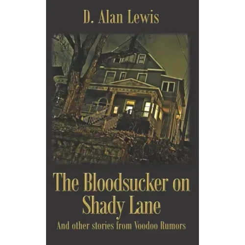 The Blood Sucker on Shady Lane: And other stories from Voodoo Rumors