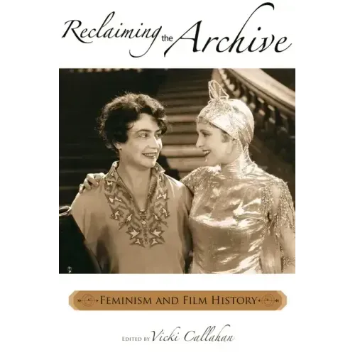 Reclaiming the Archive: Feminism and Film History