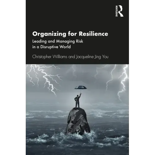 Organizing for Resilience: Leading and Managing Risk in a Disruptive World