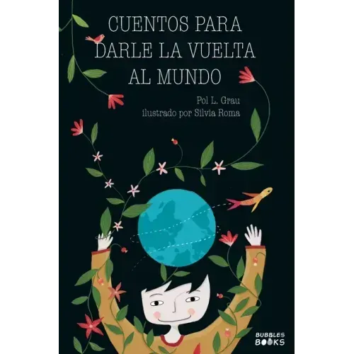 Cuentos para darle la vuelta al mundo: Libro infantil para niños y niñas a partir de 7 años que quieren cambiar el mundo.