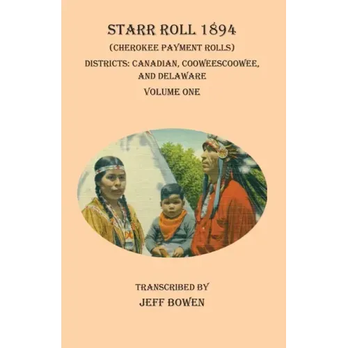 Starr Roll 1894 (Cherokee Payment Rolls) Volume One: Districts: Canadian, Cooweescoowee, and Delaware