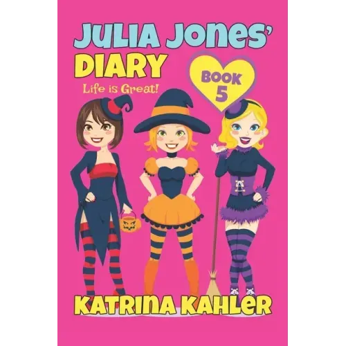 Julia Jones' Diary - Book 5: My Life Is Great!
