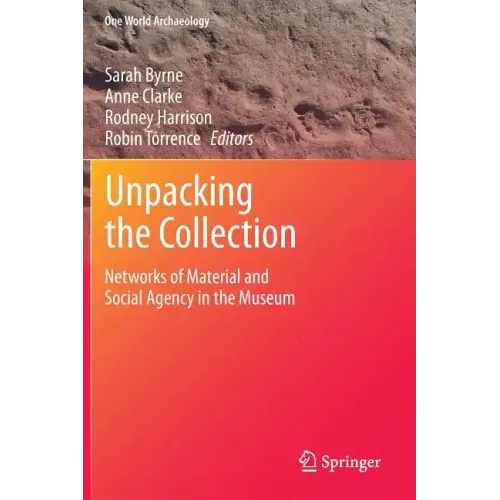 Unpacking the Collection: Networks of Material and Social Agency in the Museum