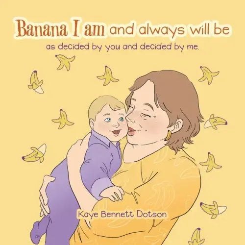 Banana I Am and Always Will Be: As Decided by You and Decided by Me.