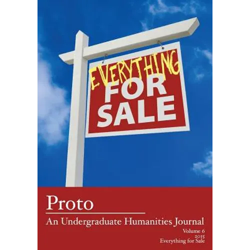 Proto: An Undergraduate Humanities Journal, Vol. 6 2015 - Everything for Sale