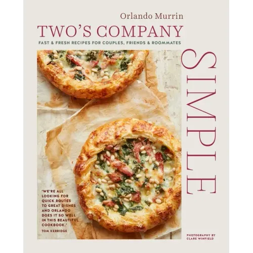 Two's Company: Simple: Fast & Fresh Recipes for Couples, Friends & Roommates