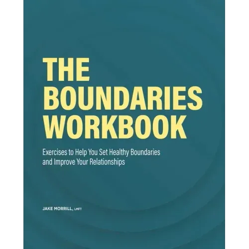 The Boundaries Workbook: Exercises to Help You Set Healthy Boundaries and Improve Your Relationships